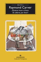 ¿Quieres hacer el favor de callarte, por favor?, Raymond Carver - ANAGRAMA