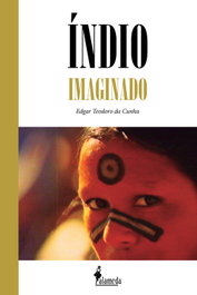 Índio imaginado, Edgar Teodoro da Cunha - ALAMEDA