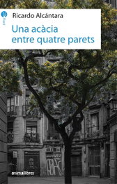 Una Acàcia Entre Quatre Parets, Ricardo Alcántara - ANIMALLIBRES, S.L.