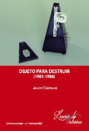 Objeto para destruir (1981-1986), Javier Dámaso - UNIV.VALLADOLID