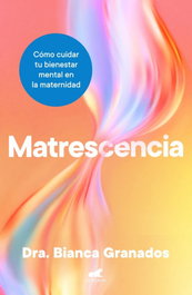 Matrescencia, Dra. Bianca Granados - VERGARA