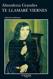 Te llamaré Viernes, Almudena Grandes Hernández - TUSQUETS