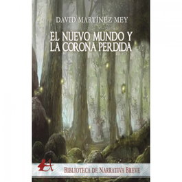 El nuevo mundo y la corona perdida, David Martínez Mey - Editorial Adarve