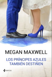 ESENCIA Los príncipes azules también destiñen, Megan Maxwell - ESENCIA