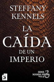 La caída del imperio, volumen 4 Serie Mamba negra, Steffany Kennels - ENTRE LIBROS