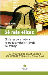 Sé más eficaz, David Allen - ALIENTA