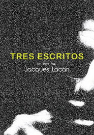 Tres Escritos, Jacques Lacan - PARADISO GUTENBERG
