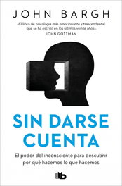 Sin darse cuenta, John Bargh - B DE BOLSILLO