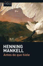 Antes de que hiele, Henning Mankell - TUSQUETS