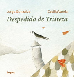 Despedida De Tristeza (Cartone), Jorge Gonzalvo y Cecilia Varela - LOGUEZ EDICIONES