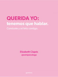 Querida yo: tenemos que hablar, Elizabeth Clapés - MONTENA