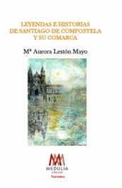 LEYENDAS E HISTORIAS DE SANTIAGO DE COMPOSTELA Y SU COMARCA, Lestón Mayo, María Aurora - MEDULIA