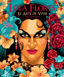 Lola Flores: El arte de vivir, Sete González - LUNWERG EDITORES