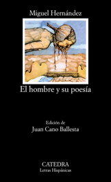 CATEDRA, El hombre y su poesía, Miguel Hernández - CATEDRA