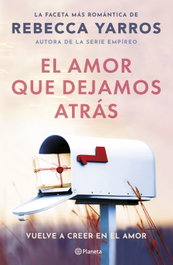El amor que dejamos atrás, Rebecca Yarros - PLANETA
