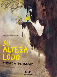 Su alteza lodo, princesa de barro, Beatrice Alemagna - A BUEN PASO