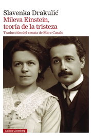 Mileva Einstein, teoría de la tristeza, Slavenka Drakulic - GALAXIA GUTENBERG
