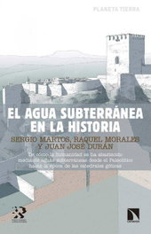 EL AGUA SUBTERRÁNEA EN LA HISTORIA, Sergio Martos-Rosillo; Raquel Morales - CATARATA