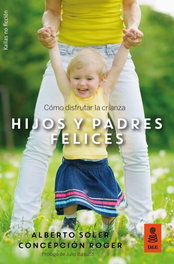 KAILAS, Hijos y padres felices: como disfrutar de la crianza. - Alberto Soler Sarrió, Concepción Roger Sánchez