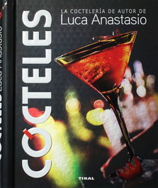 TIKAL EDICIONES, Cócteles. La coctelería de autor de Luca Anastasio