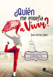 ¿QUIÉN ME ENSEÑA A VIVIR, Juan Carlos López - SAR ALEJANDRIA EDICIONES
