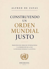 Construyendo un orden mundial justo, Alfred de Zayas - DHARANA EDITORIAL