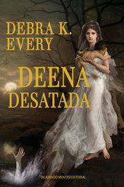 Deena desatada, Debra K. Every - DILATANDO MENTES EDITORIAL