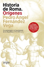 Historia de Roma. Orígenes, Pedro Ángel Fernández Vega - ARPA EDITORES