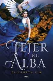 Tejer el alba 1, Elizabeth Lim - RBA MOLINO
