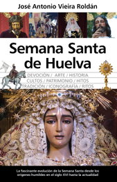 Semana Santa de Huelva, José Antonio Vieira Roldán - Almuzara Editorial