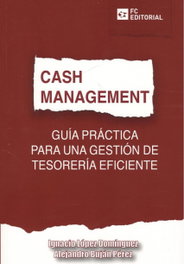 FUNDACION CONFEMETAL, CASH MANAGEMENT: GUIA PRACTICA GESTION TESORERIA EFICIENTE - FUNDACION CONFEMETAL