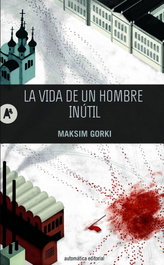 La vida de un hombre inútil, Maksim Gorki - AUTOMATICA EDITORIAL