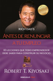 Antes de renunciar a tu empleo, Robert T. Kiyosaki - DEBOLSILLO