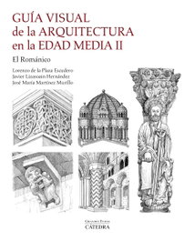 Guía visual de la arquitectura en la Edad Media II, Lorenzo de la Plaza Escudero - CATEDRA