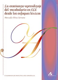 ARCO-LIBROS, LA ENSEÑANZA-APRENDIZAJE DEL VOCABULARIO EN ELE DESDE LOS ENFOQUES LÉXICOS, Mercedes Pérez Serrano