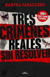 Alfaguara, Tres crímenes reales sin resolver - Marta Caballero Tejero