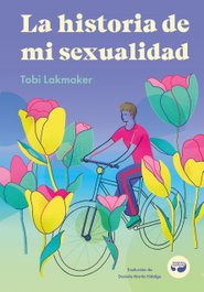 La historia de mi sexualidad, Tobi Lakmaker - ARISTAS MTNEZ EDICIONES