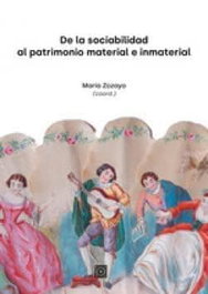 DE LA SOCIABILIDAD AL PATRIMONIO MATERIAL E INMATERIAL, Maria Zozaya-Montes - Comares
