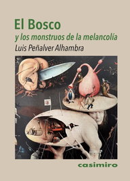 CASIMIRO El Bosco y los monstruos de la melancolía, Luis Peñalver Alhambra - CASIMIRO