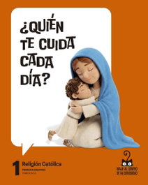 EDELVIVES Proyecto: Viaje al centro de la curiosidad. Religión Católica 1, Javier Alberto Bernal Ruiz - EDELVIVES