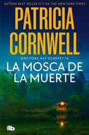 La mosca de la muerte (Doctora Kay Scarpetta 12), Patricia Cornwell - B DE BOLSILLO