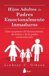 Hijos adultos de padres emocionalmente inmaduros, Lindsay Gibson - SIRIO EDITORIAL