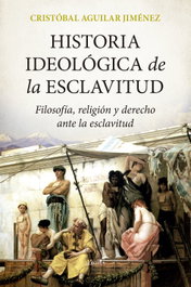 Historia Ideológica de la Esclavitud, Cristóbal Aguilar Jiménez - SEKOTIA