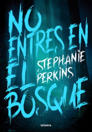 No entres en el bosque, Stephanie Perkins - LA GALERA