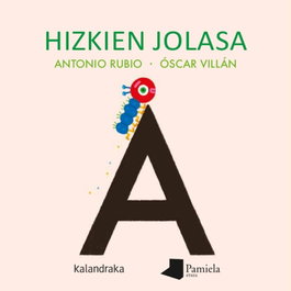HIZKIEN JOLASA, Antonio Rubio; Oscar Villan - KALANDRAKA/PAMIELA