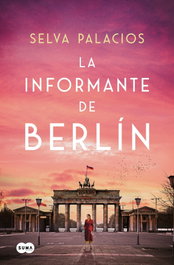 LA INFORMANTE DE BERLÍN, Selva Palacios - SUMA DE LETRAS