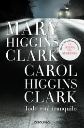 Todo está tranquilo, Mary Higgins Clark y Carol Higgins Clark - DEBOLSILLO
