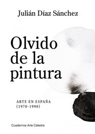 Olvido de la pintura, Julián Díaz Sánchez - CATEDRA