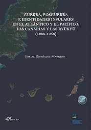 DYKINSON, Guerra, posguerra e identidades insulares en El Atlántico y El Pacífico: Las Canarias y Las Ryuky (1936-1953) - Ismael Rodríguez Marrero