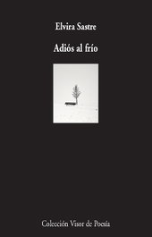 Adiós al frío, Elvira Sastre - VISOR EDITORIAL